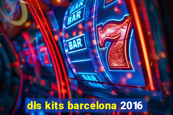 dls kits barcelona 2016